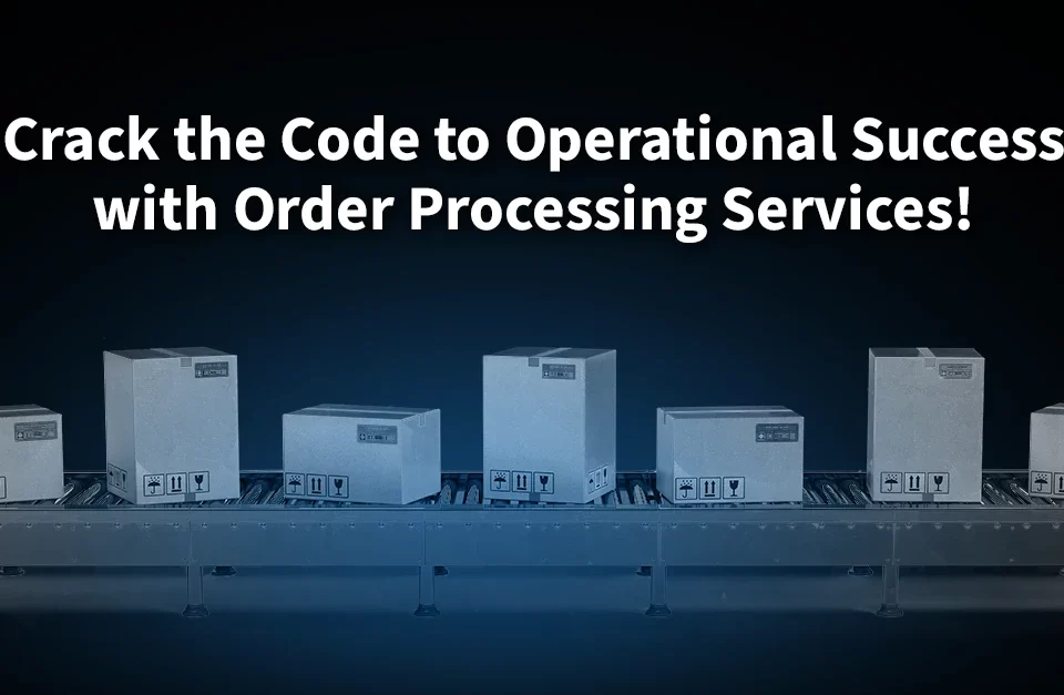 Why-Companies-Rely-on-Order-Processing-Services-for-Operational-Success.