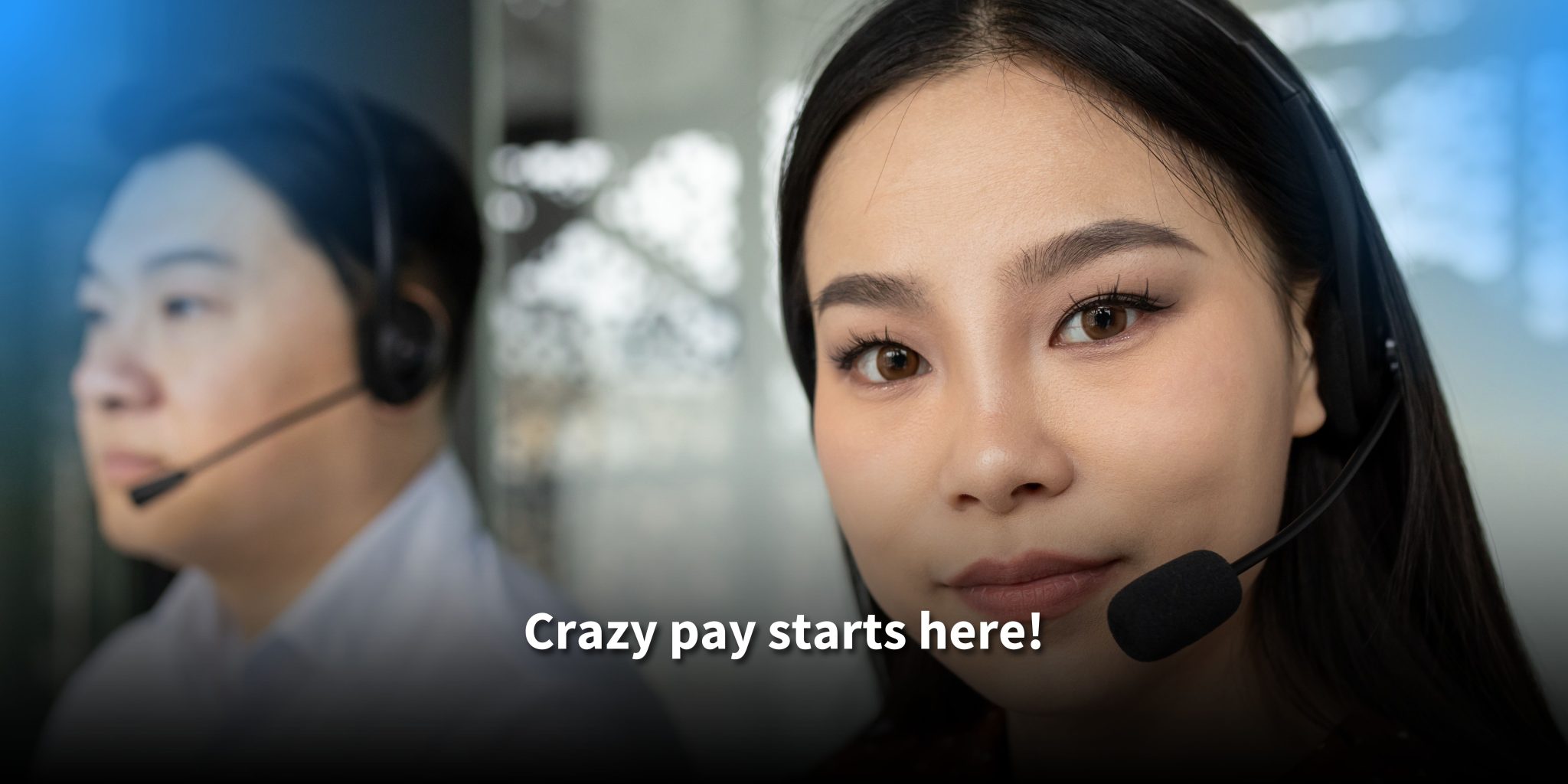 A confident female call center agent wearing a headset, with a male colleague blurred in the background. Text reads: 'Crazy pay starts here!