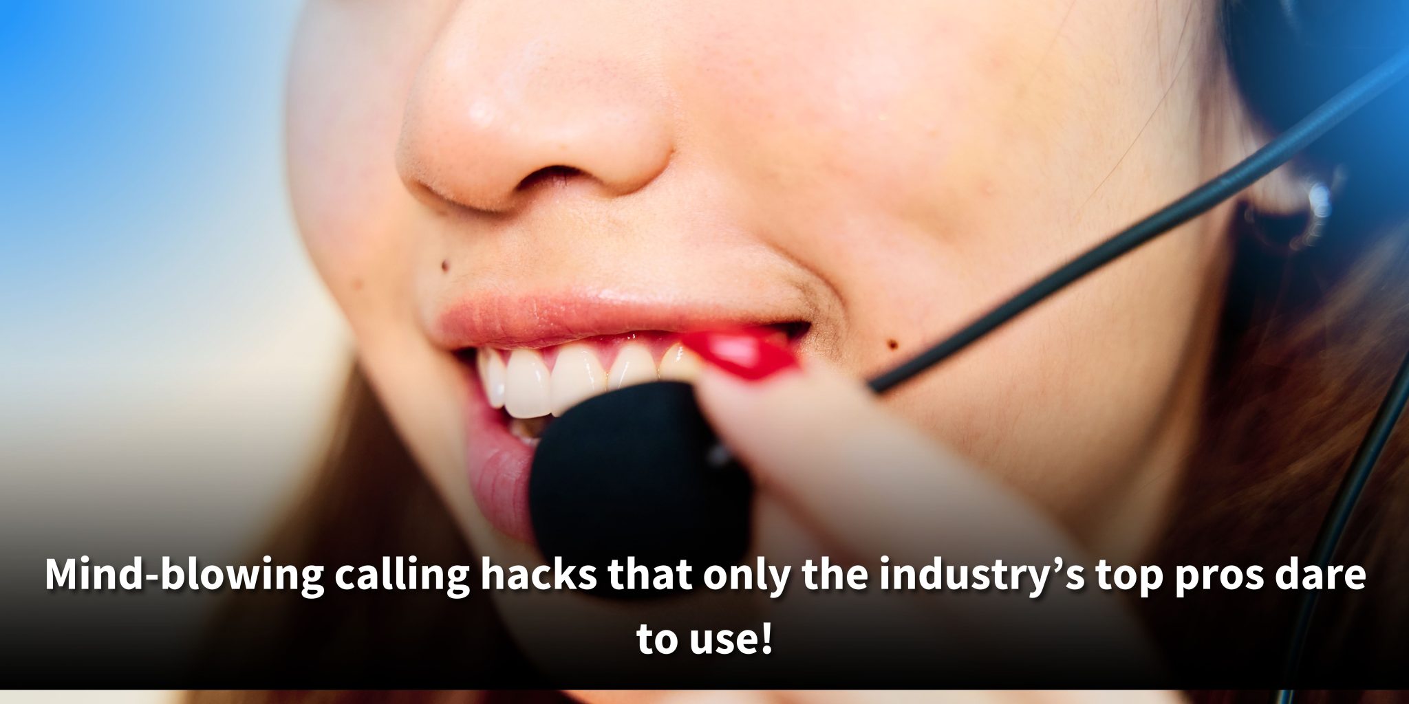 A close-up of a smiling woman with bright red nails adjusting her call center headset, with the caption: "Mind-blowing calling hacks that only the industry’s top pros dare to use!