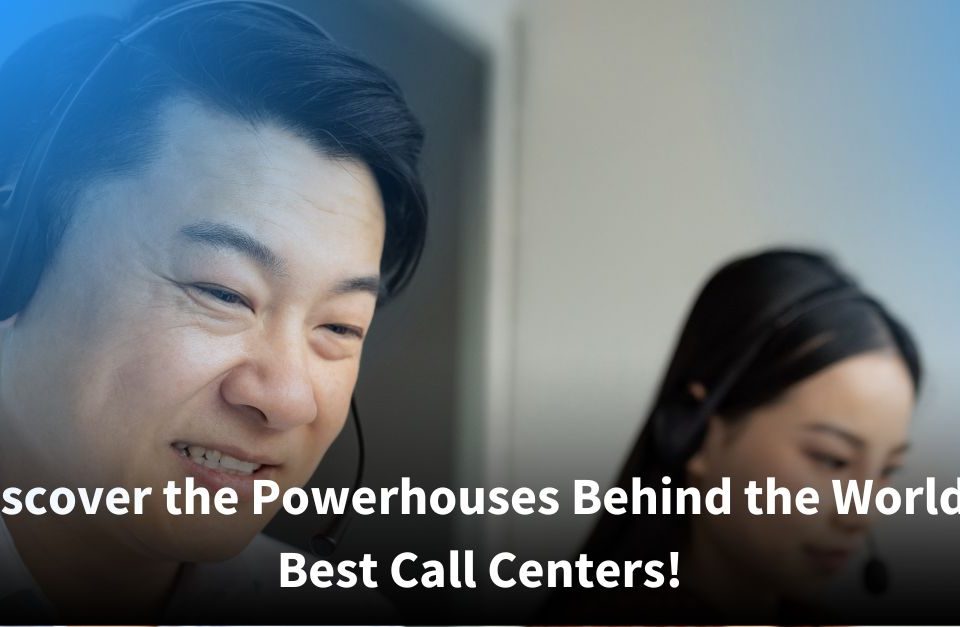 A close-up of a smiling male call center agent wearing a headset, with a female colleague working behind him. Text on the image reads, “Discover the Powerhouses Behind the World’s Best Call Centers!