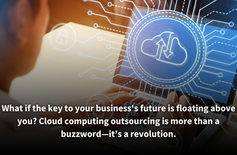 Close-up of a person working on a laptop, overlaid with futuristic digital graphics representing cloud computing and data connectivity. The text emphasizes the transformative power of cloud computing outsourcing as more than just a trend, but a revolutionary shift for businesses.