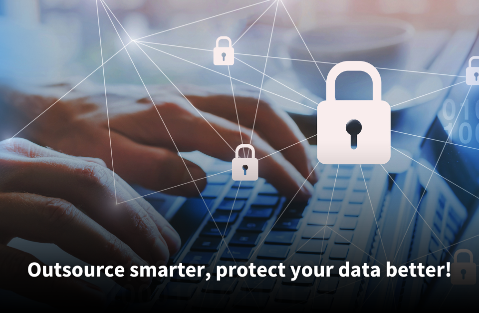 Close-up of hands typing on a laptop keyboard, overlaid with digital padlock icons connected by lines, symbolizing cybersecurity. Text overlay reads: 'Outsource smarter, protect your data better!